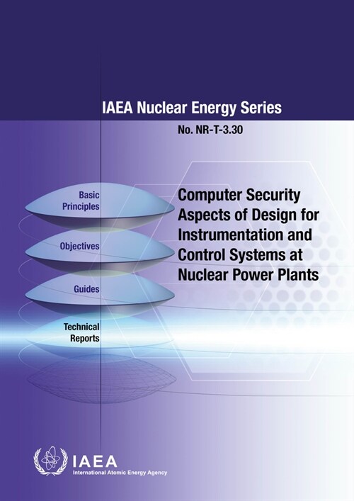 Computer Security Aspects of Design for Instrumentation and Control Systems at Nuclear Power Plants: IAEA Nuclear Energy Series No. Nr-T-3.30 (Paperback)