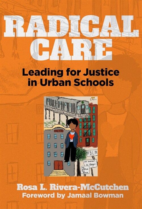 Radical Care: Leading for Justice in Urban Schools (Paperback)