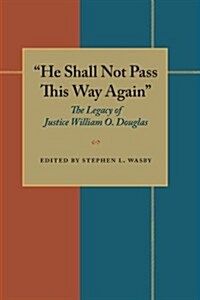 He Shall Not Pass This Way Again: The Legacy of Justice William O. Douglas (Paperback)