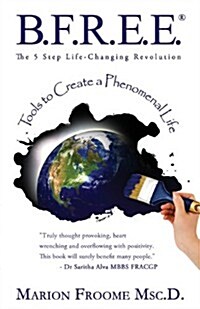 B.F.R.E.E. the 5 Step Life-Changing Revolution (Paperback)