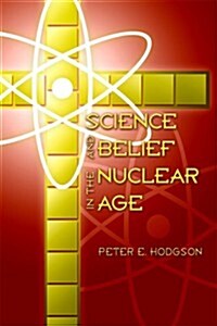 Science and Belief in the Nuclear Age (Paperback)
