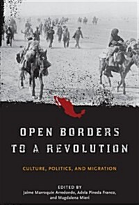 Open Borders to a Revolution: Culture, Politics, and Migration (Hardcover)