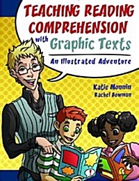 Teaching Reading Comprehension with Graphic Texts: An Illustrated Adventure (Paperback)