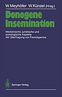 Donogene Insemination: Medizinische, Juristische Und Soziologische Aspekte Der ?ertragung Von Fremdsperma (Paperback)