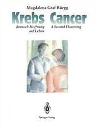 Cancer / Krebs: A Second Flowering / Dennoch Hoffnung Auf Leben (Paperback, 1988)