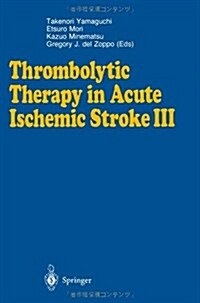 Thrombolytic Therapy in Acute Ischemic Stroke III (Paperback, Softcover Repri)