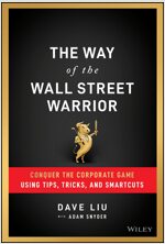 The Way of the Wall Street Warrior: Conquer the Corporate Game Using Tips, Tricks, and Smartcuts (Hardcover)
