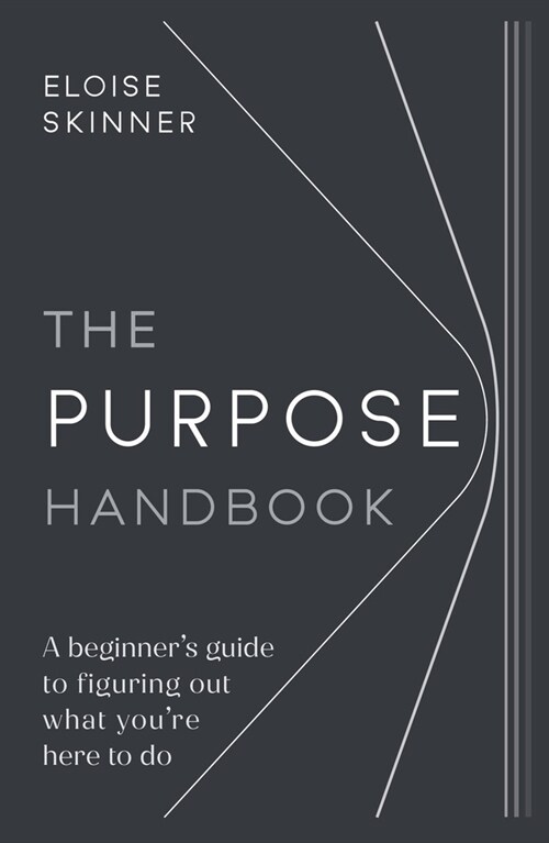 The Purpose Handbook : A beginner’s guide to figuring out what you’re here to do (Paperback)