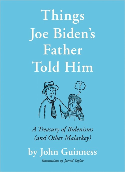 Things Joe Bidens Father Told Him: A Treasury of Bidenisms (and Other Malarkey) (Hardcover)