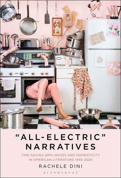 All-Electric Narratives: Time-Saving Appliances and Domesticity in American Literature, 1945-2020 (Hardcover)