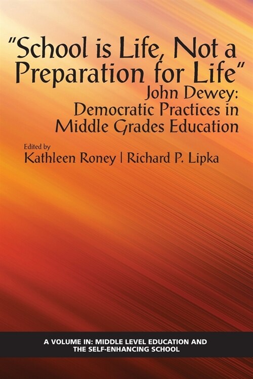 School is Life, Not a Preparation for Life - John Dewey: Democratic Practices in Middle Grades Education (Paperback)