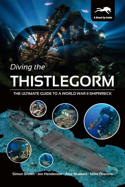 Diving the Thistlegorm : The Ultimate Guide to a World War II Shipwreck (Paperback)