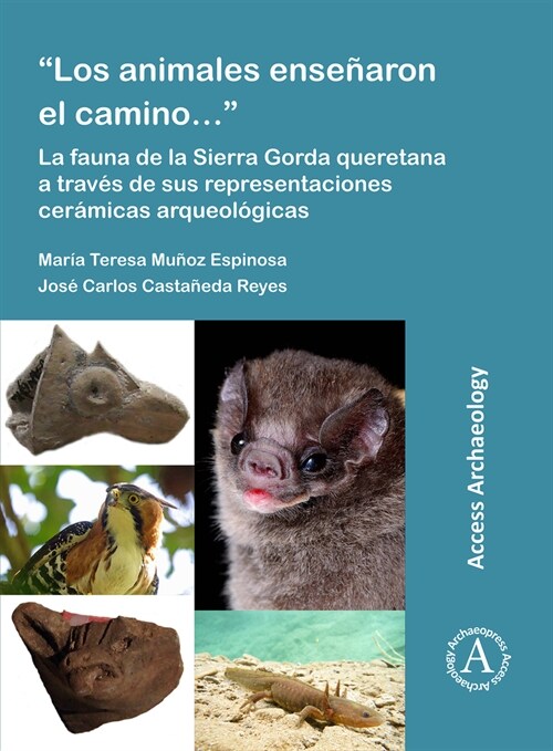 Los animales ensenaron el camino...: La fauna de la Sierra Gorda queretana a traves de sus representaciones ceramicas arqueologicas (Paperback)