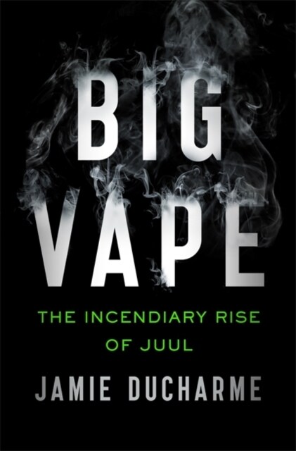 Big Vape: The Incendiary Rise of Juul : AS SEEN ON NETFLIX (Paperback)