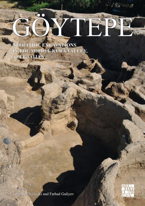 Goeytepe: Neolithic Excavations in the Middle Kura Valley, Azerbaijan (Hardcover)