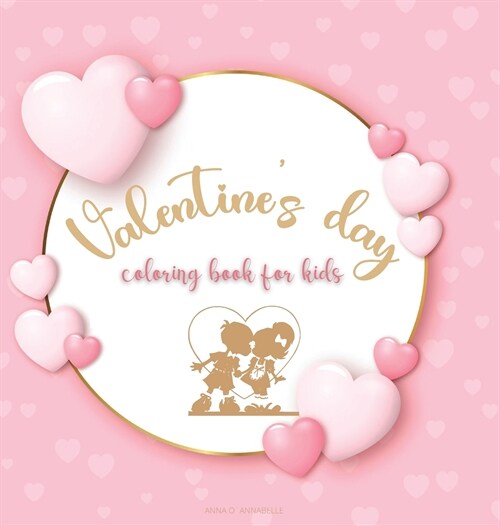 Valentines day coloring book for kids: Cute Coloring Book for Boys and Girls with Valentine Day Animal Theme/ Romance coloring book for kids/Valentin (Hardcover)