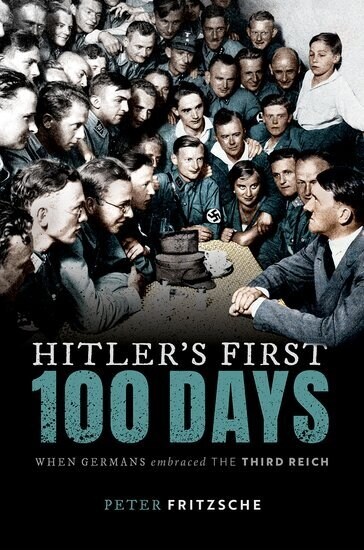 Hitlers First Hundred Days : When Germans Embraced the Third Reich (Hardcover)