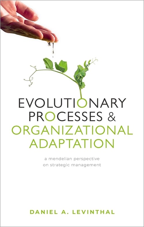 Evolutionary Processes and Organizational Adaptation : A Mendelian Perspective on Strategic Management (Hardcover)