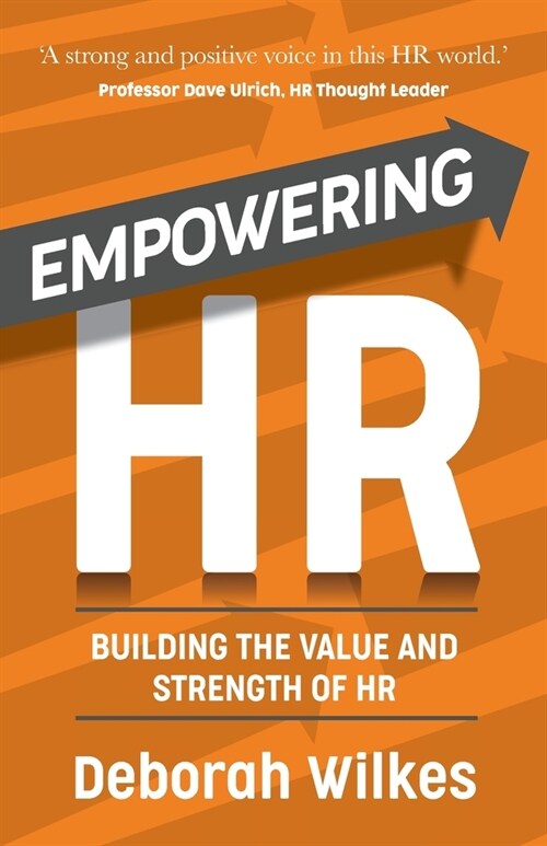 Empowering HR : Building the Value and Strength of HR (Paperback)