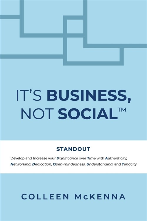 Its Business, Not Social(TM): STANDOUT. Develop and increase your Significance over Time with Authenticity, Networking, Dedication, Open-mindedness, (Paperback)