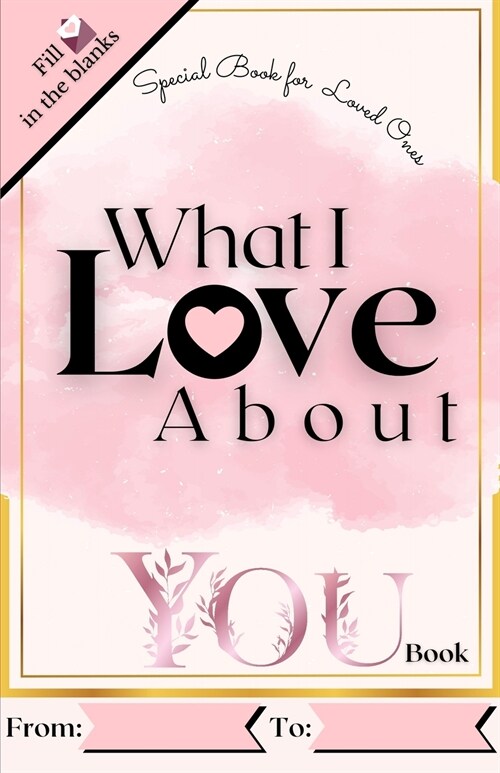 What I Love About You Book: Reasons Why I Love You Book. Romantic Journal for Couples with Prompts and Things I Love About You (Paperback)