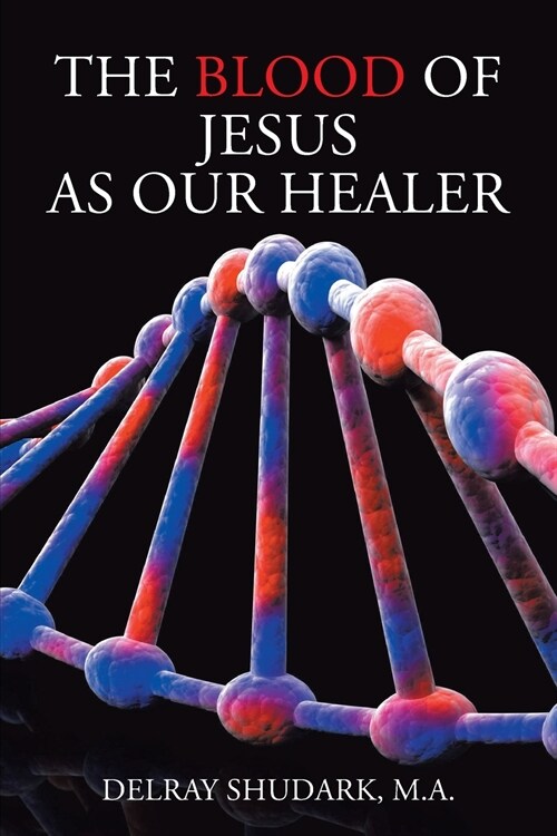 The Blood of Jesus As Our Healer (Paperback)