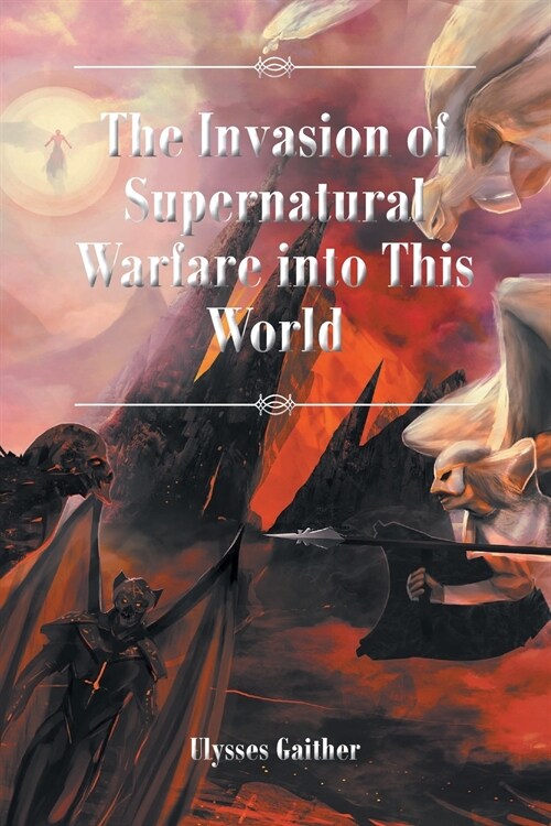 The Invasion of Supernatural Warfare into This World (Paperback)