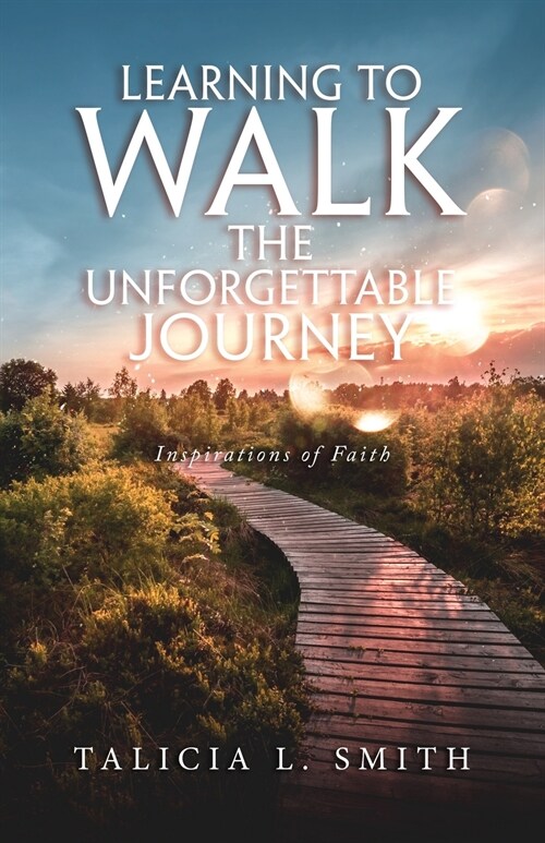 Learning to Walk the Unforgettable Journey: Inspirations of Faith (Paperback)