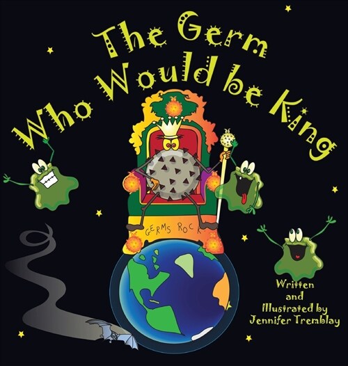 The Germ Who Would be King: A Ridiculous Illustrated Poem About the 2020/2021Global Pandemic from One Canadians Perspective (Hardcover)