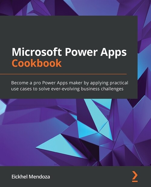 Microsoft Power Apps Cookbook : Become a pro Power Apps maker by applying practical use cases to solve ever-evolving business challenges (Paperback)