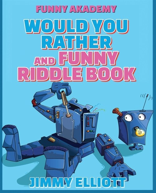Would You Rather + Funny Riddle - 438 PAGES A Hilarious, Interactive, Crazy, Silly Wacky Question Scenario Game Book - Family Gift Ideas For Kids, Tee (Paperback)