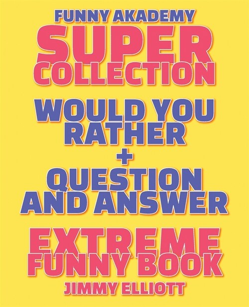 Question and Answer + Would You Rather = 258 PAGES Super Collection - Extreme Funny - Family Gift Ideas For Kids, Teens And Adults: The Book of Silly (Paperback)