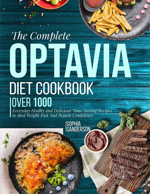 The Complete Optavia Diet Cookbook: Over 1000 Everyday Healthy and Delicious Time-Saving Recipes to Shed Weight Fast And Regain Confidence (Paperback)