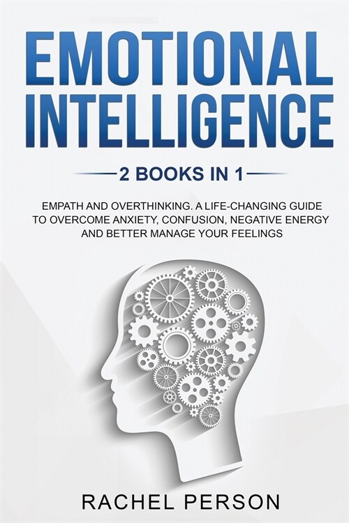 Emotional intelligence: Empath and Overthinking: A Life-Changing Guide to Overcome Anxiety, Confusion, Negative Energy and better manage your (Paperback)