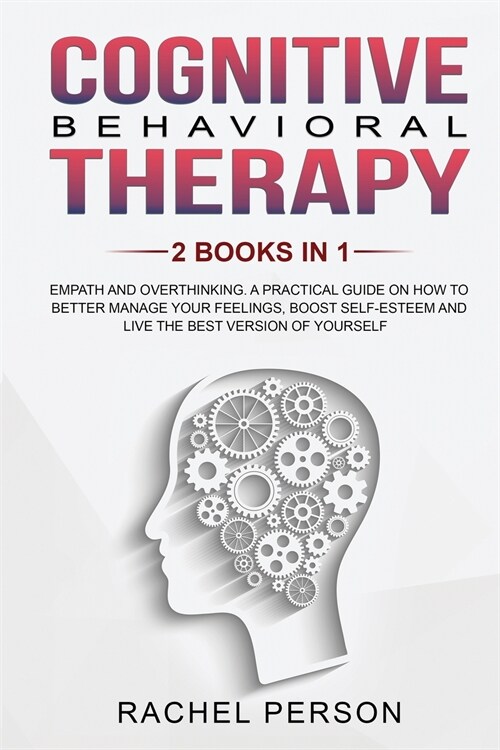 Cognitive Behavioral Therapy: Empath and Overthinking: A Practical Guide on How to Better Manage Your Feelings, Boost Self-Esteem and Live the Best (Paperback)