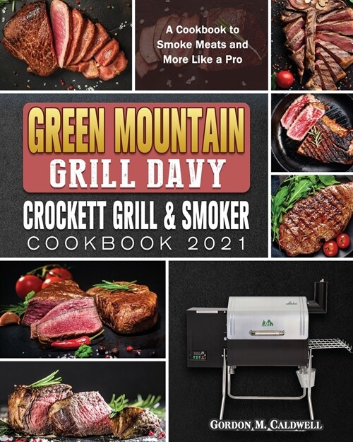 Green Mountain Grill Davy Crockett Grill & Smoker Cookbook 2021: A Cookbook to Smoke Meats and More Like a Pro (Paperback)