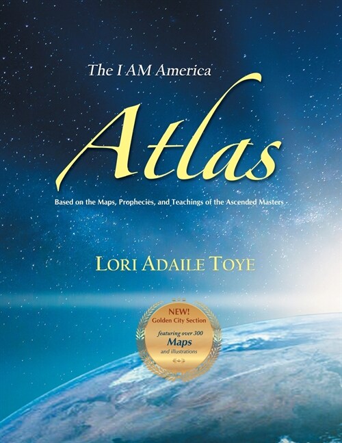 The I AM America Atlas for 2021 and Beyond: Based on the Maps, Prophecies, and Teachings of the Ascended Masters (Paperback)