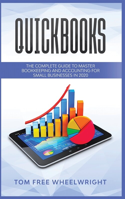 Quickbooks: The Complete Guide to Master Bookkeeping and Accounting for Small Businesses (Hardcover)
