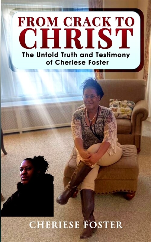 From Crack to Christ: The Untold Truth and Testimony of Cheriese Foster (Paperback)