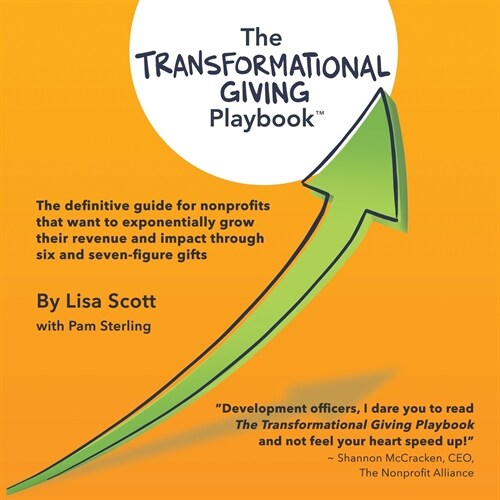 The Transformational Giving Playbook: The definitive guide for nonprofits that want to exponentially grow their revenue and impact through six and sev (Paperback)