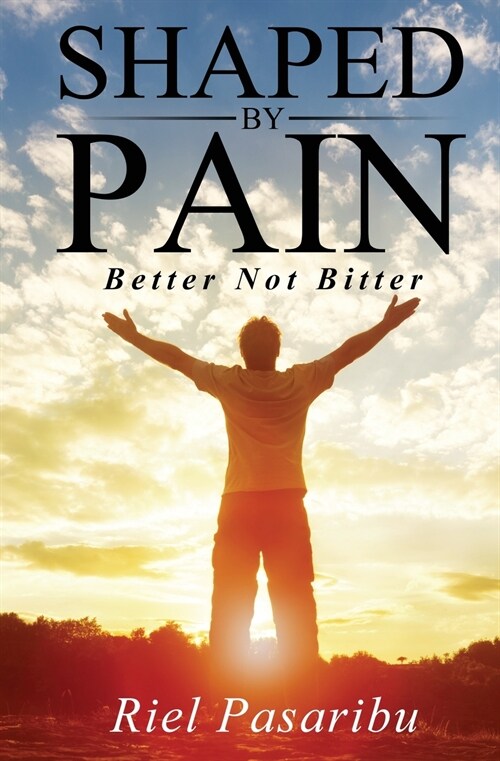 Shaped By Pain: Better Not Bitter (Paperback)