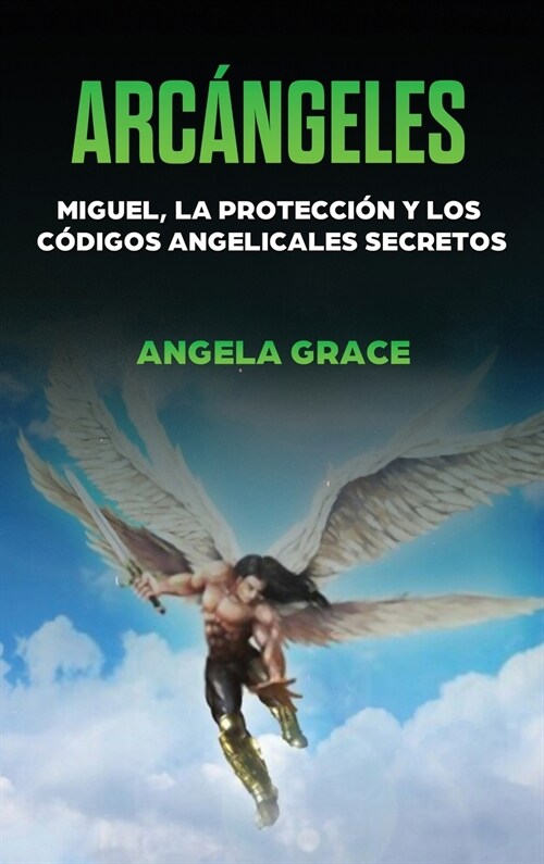 Arc?geles: Miguel, la protecci? y los c?igos angelicales secretos (Hardcover)