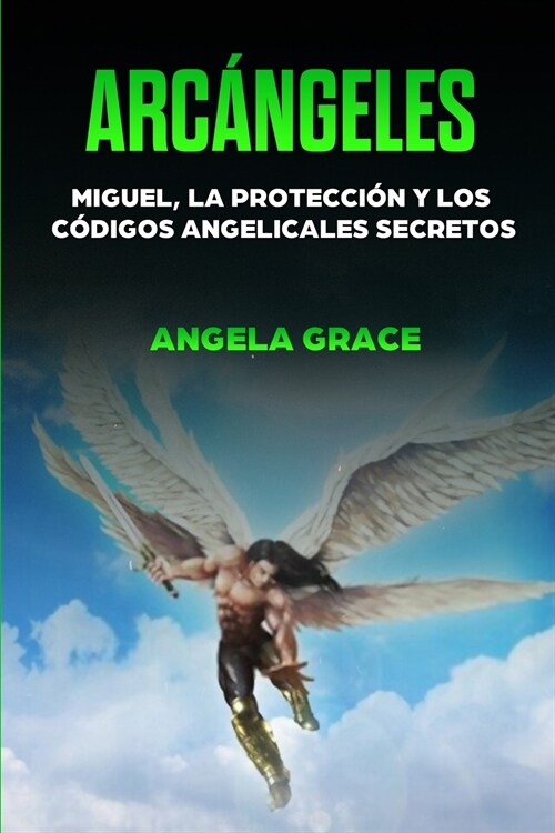 Arc?geles: Miguel, la protecci? y los c?igos angelicales secretos (Paperback)