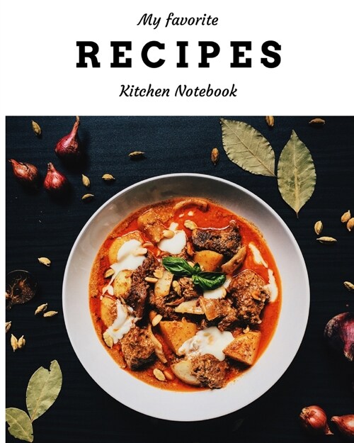 My Favorite Recipes Kitchen Notebook: Recipe Journal to Write in for Women, Food Cookbook Design, Document all Your Special Recipes and Notes for Your (Paperback)