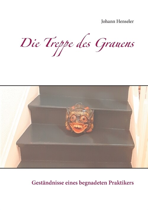 Die Treppe des Grauens: Gest?dnisse eines begnadeten Praktikers (Paperback)