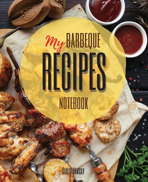 My Barbeque Recipes: The Ultimate Blank Cookbook To Write In Your Own BBQ Recipes Collect and Customize Family Recipes In One Stylish Blank (Paperback)