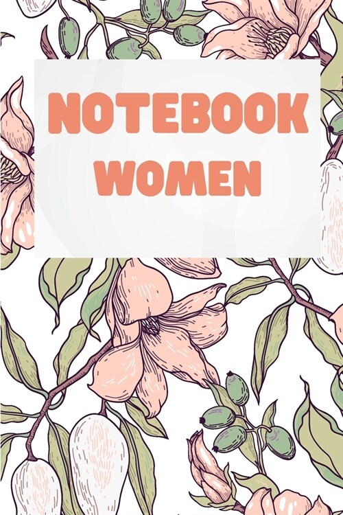 Notebook Women: Beautiful Floral Journal for Women- Monthly Planner - Daily Planner - Daily Organizer - 2021 Planner for Women (Journa (Paperback)