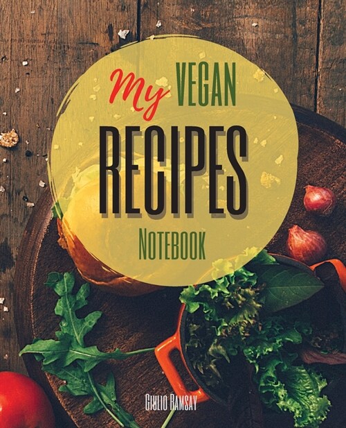 My Vegan Recipes: The Ultimate Blank Cookbook To Write In Your Own Recipes Collect and Customize Family Recipes In One Stylish Blank Rec (Paperback)