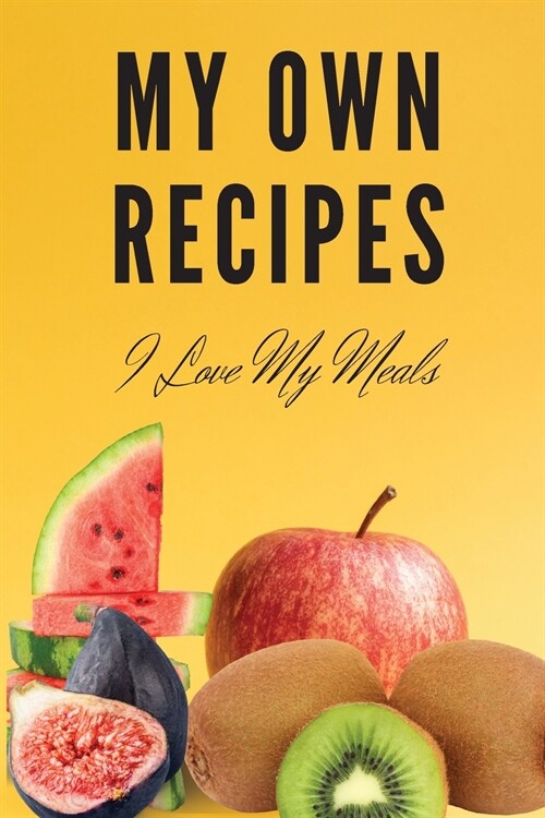 My Own Recipes Notebook: Blank Recipe Book Journal to Write In Favorite Recipes and Meals - Do-it-Yourself Cookbook - Family Cookbook Recipe (Paperback)
