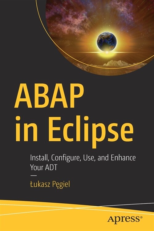 ABAP in Eclipse: Install, Configure, Use, and Enhance Your ADT (Paperback)